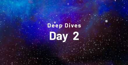 Deep Dives Day 2